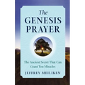The Genesis Prayer: The Ancient Secret That Can Grant You Miracles
