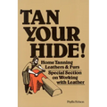 Tan Your Hide!: Home Tanning Leathers & Furs
