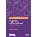 Art, Ritual, and Trance Inquiry: Arational Learning in an Irrational World