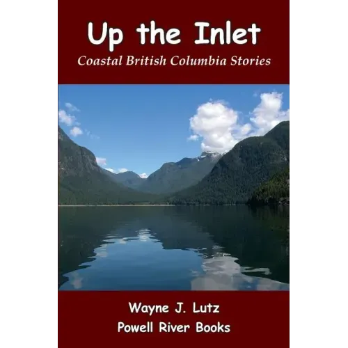 Up the Inlet: Coastal British Columbia Stories