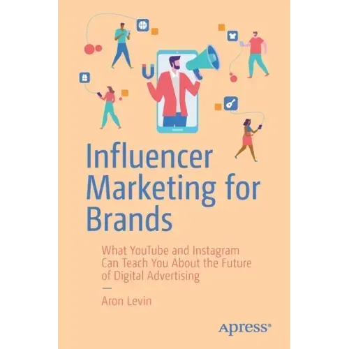 Influencer Marketing for Brands: What Youtube and Instagram Can Teach You about the Future of Digital Advertising