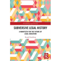 Subversive Legal History: A Manifesto for the Future of Legal Education