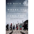 Go Back to Where You Came from: The Backlash Against Immigration and the Fate of Western Democracy