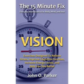 The 15 Minute Fix: VISION: Exercises Designed To Relieve Stress, Improve Cognitive Function, Increase Energy Levels, and Help You See Better