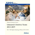 Ukraine's Fateful Years 2013-2019, Vol. I: The Popular Uprising in Winter 2013/2014