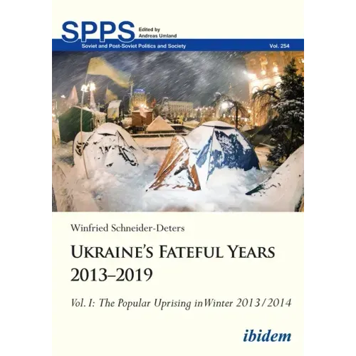 Ukraine's Fateful Years 2013-2019, Vol. I: The Popular Uprising in Winter 2013/2014