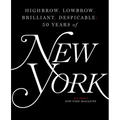 Highbrow, Lowbrow, Brilliant, Despicable: Fifty Years of New York Magazine