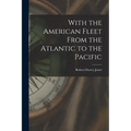 With the American Fleet From the Atlantic to the Pacific