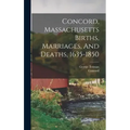 Concord, Massachusetts Births, Marriages, And Deaths, 1635-1850