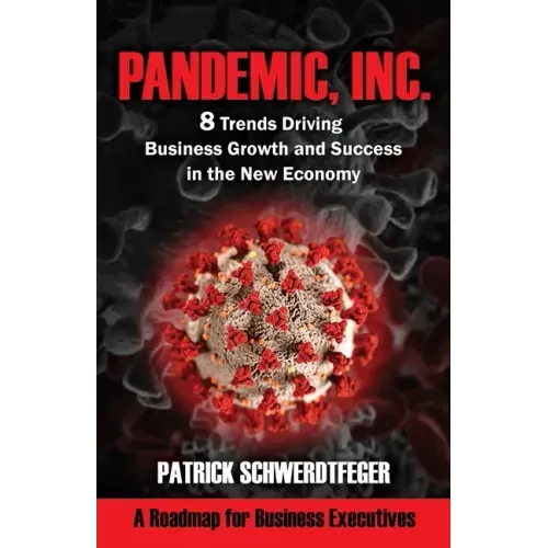Pandemic, Inc.: 8 Trends Driving Business Growth and Success in the New Economy