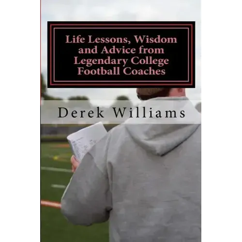 Life Lessons, Wisdom and Advice from Legendary College Football Coaches