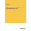 Report on the Importance and Economy of Sanitary Measures to Cities