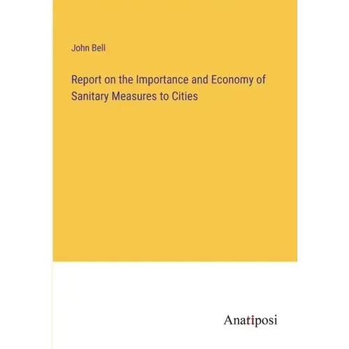 Report on the Importance and Economy of Sanitary Measures to Cities