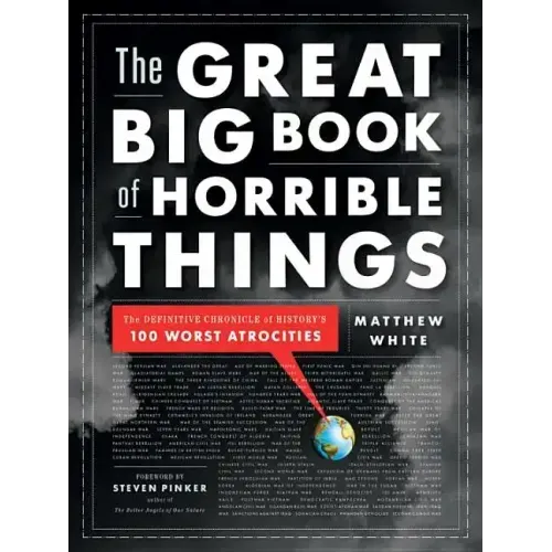 The Great Big Book of Horrible Things: The Definitive Chronicle of History's 100 Worst Atrocities