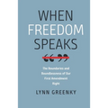 When Freedom Speaks: The Boundaries and the Boundlessness of Our First Amendment Right
