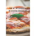 My Pizza Cookbook - My Families Favorite Pizza Recipes: Create your own pizza recipe cookbook with all your favorite recipes in this 6"x9" 100 writeab