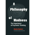A Philosophy of Madness: The Experience of Psychotic Thinking