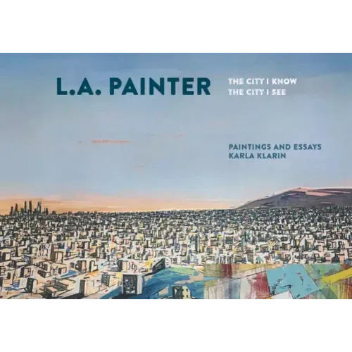 L.A. Painter: The City I Know / The City I See