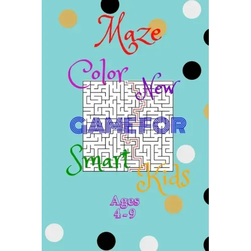 Maze Color New Game For Smart Kids Ages 4-9: 48 Maze Activity Book Ages - 4-6-7-8-9 -, Size 6"×9",50Page, Workbook for Games, Puzzles, and Problem-Sol