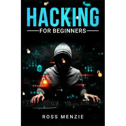 Hacking for Beginners: Comprehensive Guide on Hacking Websites, Smartphones, Wireless Networks, Conducting Social Engineering, Performing a P