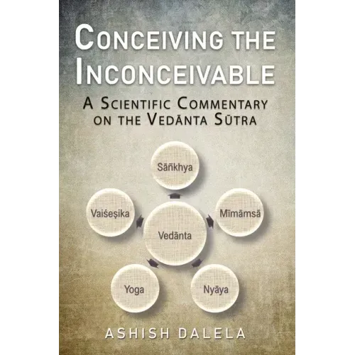 Conceiving the Inconceivable: A Scientific Commentary on the Vedānta Sūtra
