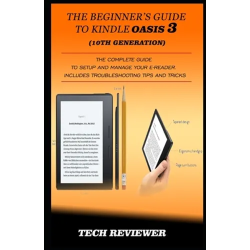 The Beginner's Guide to Kindle Oasis 3 (10th Generation): The Complete Guide to Setup and Manage Your e-Reader. Includes Troubleshooting Tips and Tric