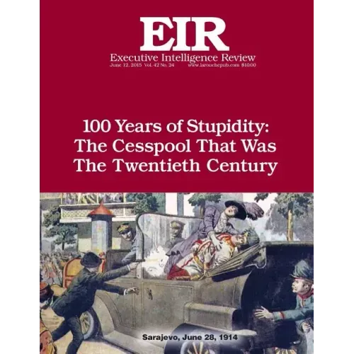 100 Years of Stupidity: The Cesspool That Was the Twentieth Century: Executive Intelligence Review; Volume 42, Issue 24