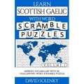 Learn Scottish Gaelic with Word Scramble Puzzles Volume 1: Learn Scottish Gaelic Language Vocabulary with 110 Challenging Bilingual Word Scramble Puzz