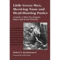 Little Green Men, Meowing Nuns and Head-Hunting Panics: A Study of Mass Psychogenic Illness and Social Delusion