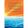Classical Complex Analysis: A Geometric Approach (Volume 1)
