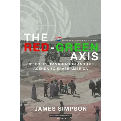The Red-Green Axis: Refugees, Immigration and the Agenda to Erase America