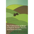 The Cultivation of Hops in England, Europe, America, Australasia and India.