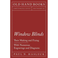 Window Blinds - Their Making and Fixing - With Numerous Engravings and Diagrams