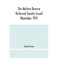 The Western Reserve Historical Society Issued November 1914, Part I Articles Of Incorporation Officers-Membership; Annual Report For 1913-1914, Part I