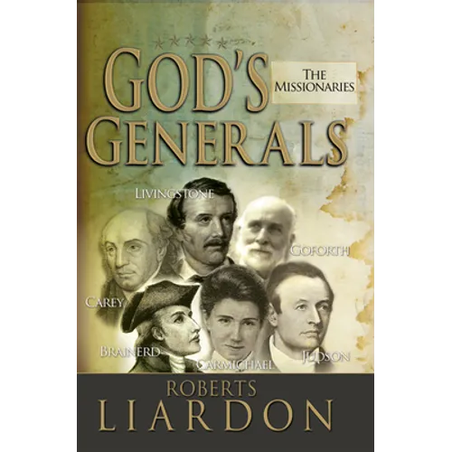 God's Generals: The Missionaries (Missionary Spiritual Biographies, Incliduing David Livingstone, William Carey, Amy Carmichael, Hudso