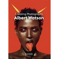 Albert Watson: Creating Photographs