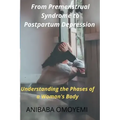 From Premenstrual Syndrome to Postpartum Depression: Understanding the Phases of a Woman's Body