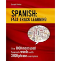 Spanish: Fast Track Learning: The 1000 most used Spanish words with 3.000 phrase examples