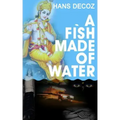 A Fish Made Of Water