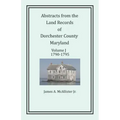 Abstracts from the Land Records of Dorchester County, Maryland, Volume J: 1790-1795