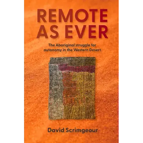 Remote as Ever: The Aboriginal Struggle for Autonomy in Australia's Western Desert