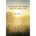 A Dialogue With Grace: Poems From Pandemic Times