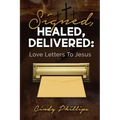 Signed, HEALED, DELIVERED: : Love Letters To Jesus