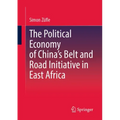 The Political Economy of China's Belt and Road Initiative in East Africa