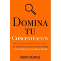 Domina Tu Concentración: Una guía práctica para evitar las distracciones y centrarte en lo importante