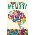 Photographic Memory: Simple, Proven Methods to Remembering Anything Faster, Longer, Better (Accelerated Learning Series) (Volume 1)