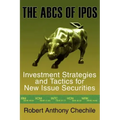 The ABCs of IPOs: Investment Strategies and Tactics for New Issue Securities