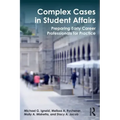Complex Cases in Student Affairs: Preparing Early Career Professionals for Practice