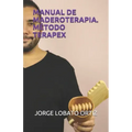 Manual de Maderoterapia. Método Terapex