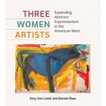 Three Women Artists: Expanding Abstract Expressionism in the American West